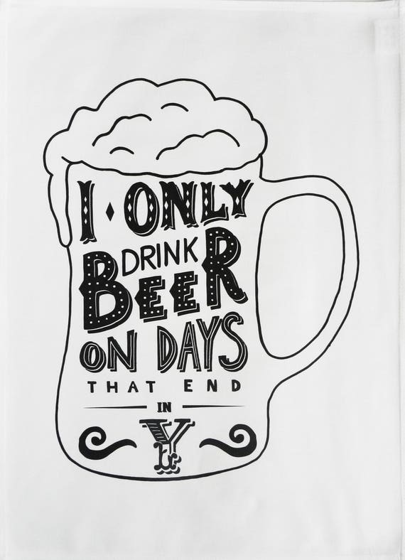 I only drink beer on days that end in y cotton tea towel