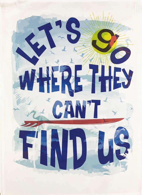 Lets Go Where They Can't Find Us Large Cotton Tea Towel from Half a Donkey