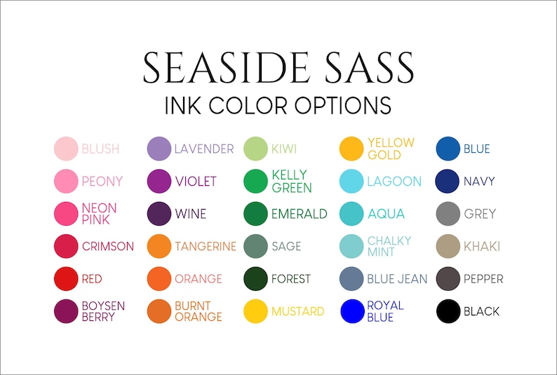 May include: A color chart titled SEASIDE SASS INK COLOR OPTIONS featuring five columns of circular swatches. Each circle is paired with a text label identifying the color name, including blush, peony, neon pink, crimson, red, boysenberry, lavender, violet, wine, tangerine, orange, burnt orange, kiwi, kelly green, emerald, sage, forest, mustard, yellow gold, lagoon, aqua, chalky mint, blue jean, royal blue, blue, navy, grey, khaki, pepper, and black.