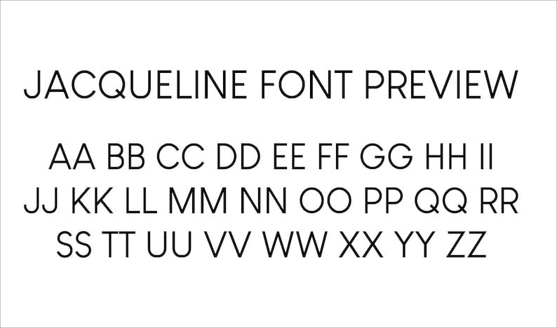 May include: A black font preview titled JACQUELINE FONT PREVIEW, displaying the uppercase alphabet from AA to ZZ in a clean, sans-serif typeface. The letters are arranged in three rows against a plain white background, showcasing the character set.