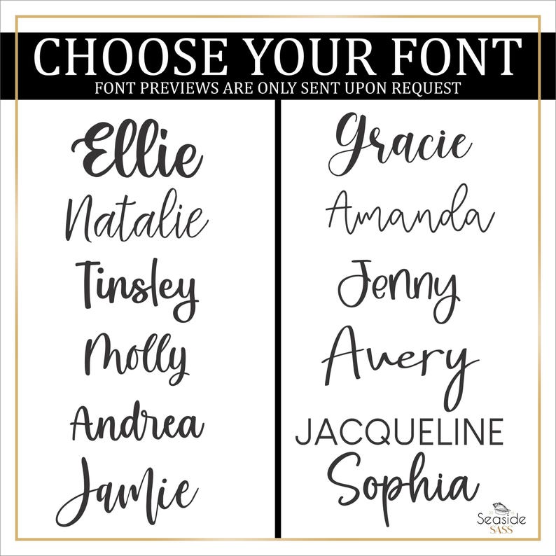May include: A white background with black text listing various names in different fonts. The text at the top reads "CHOOSE YOUR FONT" and "FONT PREVIEWS ARE ONLY SENT UPON REQUEST".