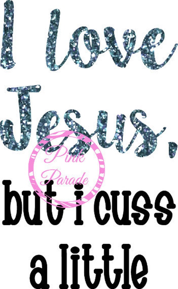 I Love Jesus But I Cuss A Little Svg Cuttable Design File Etsy
