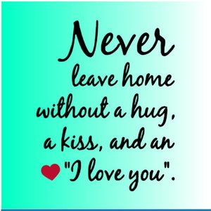 Nunca salgas de casa sin un abrazo y un beso y un te amo SVG