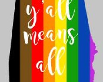 Y'all means all Alabama sign, Alabama pride sign, LGBTQ flag, Gay pride Alabama sign, AL shaped sign, Equal rights AL sign