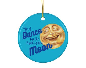 Dance by the Light of the Moon Ceramic Ornament, Whimsical Christmas Gift