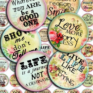 May include: A set of 16 round, 1-inch diameter, printed paper circles with inspirational quotes and floral designs. The circles are printed on a white background with pink, blue, and green accents. The quotes include "Show me don't tell me", "You are somebody's reason to smile", "Life is a journey not a destination", "Love more worry less", and "Live life like you're dying".