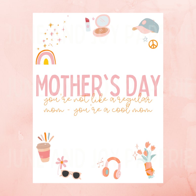May include: A pink and white card with the text "MOTHER'S DAY you're not like a regular mom - you're a cool mom" in orange. The card is decorated with illustrations of a rainbow, a coffee cup, sunglasses, headphones, flowers, a lipstick, a compact mirror, a baseball cap, and stars.