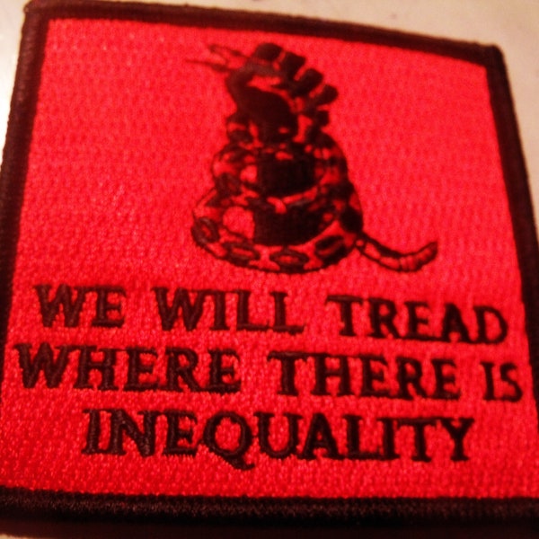 WE WILL TREAD Where There Is Inequality -  embroidered iron-on patch 3x3" inches