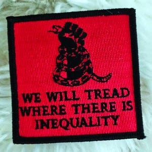 WE WILL TREAD Where There Is Inequality -  embroidered iron-on patch 3x3" inches