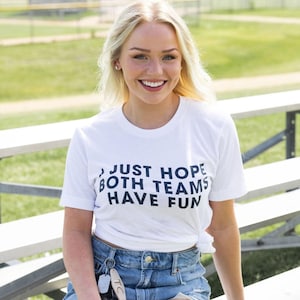 I Just Hope Both Teams Have Fun Shirt