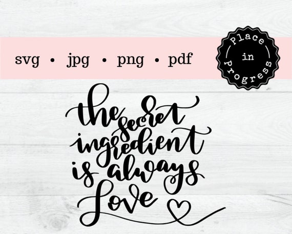 Kitchen Quotethe Secret Ingredient Is Always Love Svg Cut Etsy