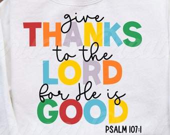 Give Thanks To The Lord For He Is Good SVG| Psalm 107:1 SVG| Dankbar Shirt SVG| Danksagung | Christliche SVG| Dxf| Png| Cricut Cut File