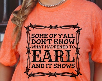 Some Of Y'all Don't Know What Happened To Earl And It Shows SVG| Country Song SVG| Earl SVG| Western Svg| Dxf| Png| Cricut Cut File
