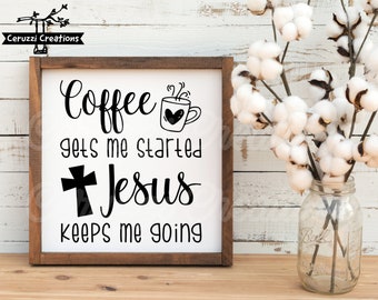 May include: A white wooden sign with black text that reads "Coffee gets me started Jesus keeps me going". The sign also features a black and white illustration of a coffee cup with steam coming from it and a cross.