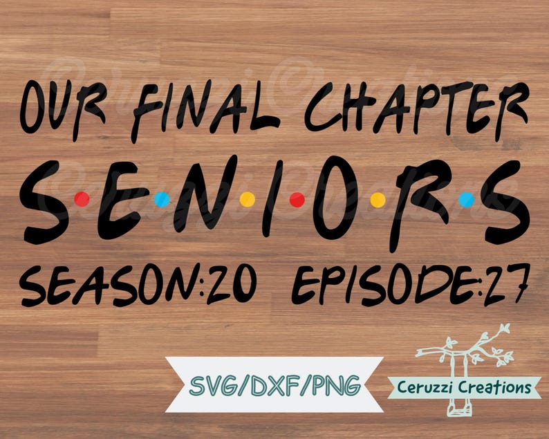 May include: A digital design with the text "OUR FINAL CHAPTER SENIORS SEASON:20 EPISODE:27" in black, with the word "SENIORS" in a style reminiscent of a popular TV show. The design includes red, blue, and yellow dots. The background is a wood grain pattern.