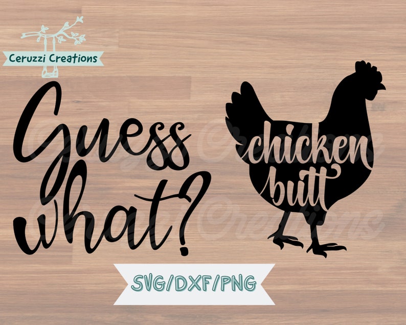 May include: Black silhouette of a chicken with the words "chicken butt" inside the chicken's body. The phrase "Guess what?" is written in a cursive font to the left of the chicken. The bottom of the image has the text "SVG/DXF/PNG".