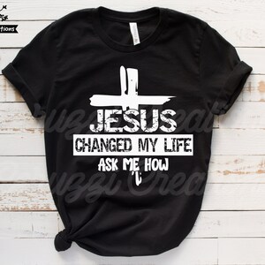 Jesus Changed My Life Ask Me How SVG| 2 Designs {smooth and Distressed ...