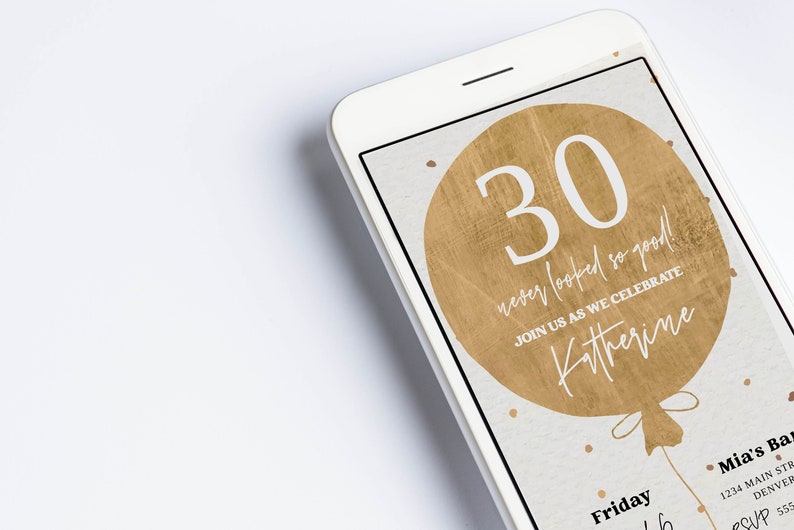 May include: A digital invitation on a smartphone screen for a 30th birthday party. The invitation features a gold balloon with the number 30 and the text "never looked so good!" and "JOIN US AS WE CELEBRATE Katherine".