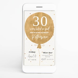 May include: A digital invitation for a 30th birthday party. The invitation features a gold balloon with the number 30 on it. The text on the invitation reads "30 years looked so good! Join us as we celebrate Katherine. Friday, April 6 at 7:00 p.m. Mia's Bar, 1234 Main Street, Denver. RSVP 555.555.555".