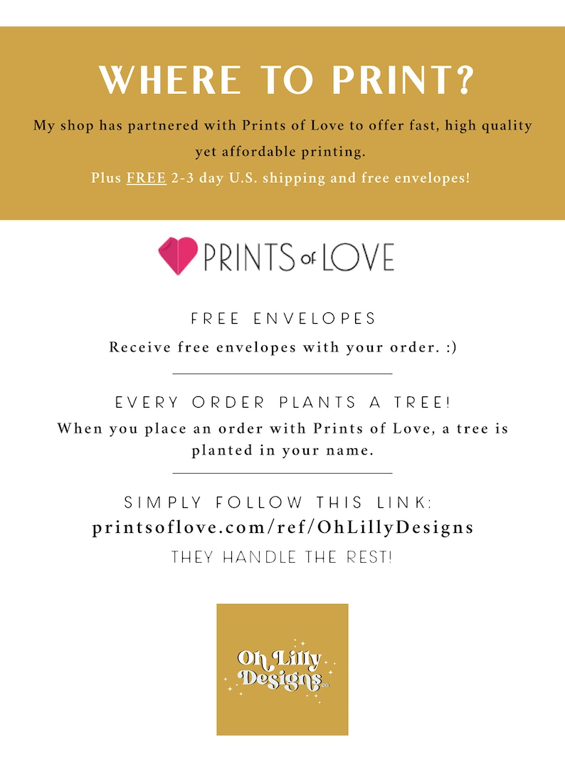 May include: A graphic with a pink heart and the text "Prints of Love" in white. The text "WHERE TO PRINT?" is in a gold box. The text "FREE ENVELOPES" is in black. The text "EVERY ORDER PLANTS A TREE!" is in black. The text "SIMPLY FOLLOW THIS LINK: printsoflove.com/ref/OhLillyDesigns" is in black. The text "THEY HANDLE THE REST!" is in black. The text "Oh Lilly Designs" is in a gold box with a white background.