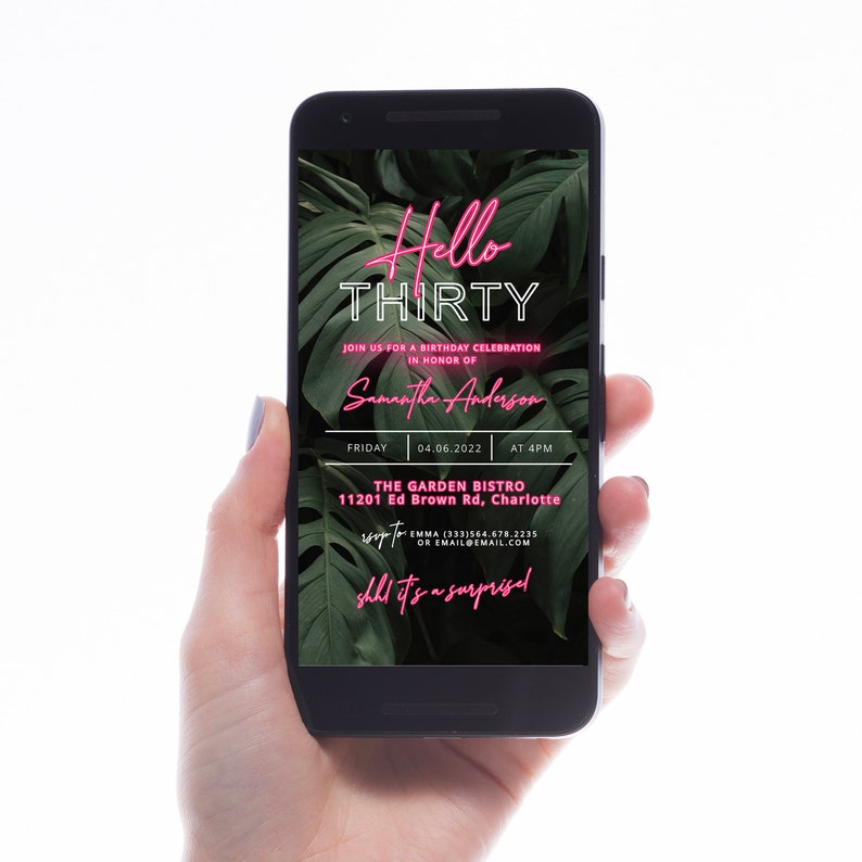 May include: A smartphone screen displaying a birthday party invitation with a tropical leaf background. The invitation reads "Hello Thirty" in pink neon lettering. The invitation is for Samantha Anderson's birthday party on Friday, April 6th, 2022 at 4 PM at The Garden Bistro, 11201 Ed Brown Rd, Charlotte. The invitation also includes contact information for RSVP.