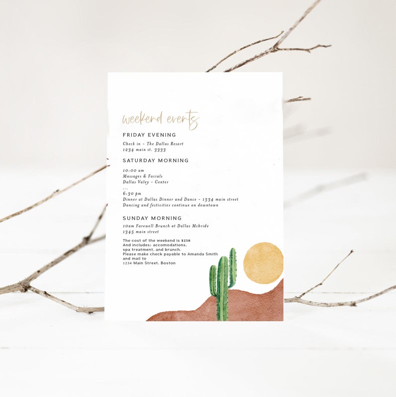 May include: A weekend event schedule with a desert landscape illustration. The schedule includes check-in, messages and facials, dinner and dance, and a farewell brunch. The text reads: "weekend events", "Friday Evening", "Check in - The Dallas Resort", "1234 main st. 3333", "Saturday Morning", "10:00 am", "Messages & Facials", "Dallas Valley - Center", "6:30 pm", "Dinner at Dallas Dinner and Dance - 1334 main street", "Dancing and festivities continue on downtown", "Sunday Morning", "10:00 am Farewell Brunch at Dallas Mebride", "1345 main street", "The cost of the weekend is $230", "And includes: accommodations, spa treatment, and brunch.", "Please make check payable to Amanda Smith", "and mail to", "1234 Main Street, Boston"