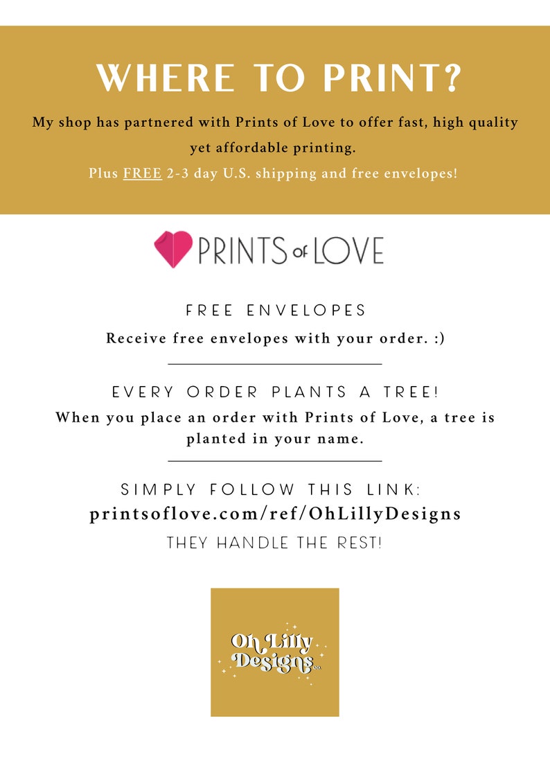 May include: A graphic with a pink heart and the text "Prints of Love" in white. The text "WHERE TO PRINT?" is in a gold box. The text "FREE ENVELOPES" is in black. The text "EVERY ORDER PLANTS A TREE!" is in black. The text "SIMPLY FOLLOW THIS LINK: printsoflove.com/ref/OhLillyDesigns" is in black. The text "THEY HANDLE THE REST!" is in black. The text "Oh Lilly Designs" is in a gold box with a white background.