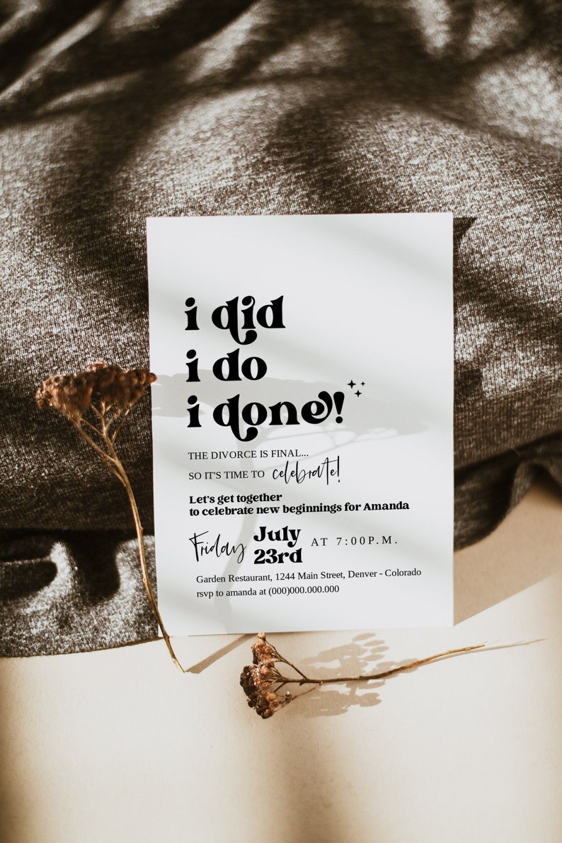 May include: A white card with black text that reads "i did i do i done!" The divorce is final... so it's time to celebrate! Let's get together to celebrate new beginnings for Amanda. Friday July 23rd at 7:00 p.m. Garden Restaurant, 1244 Main Street, Denver - Colorado rsvp to amanda at (000)000.000.000
