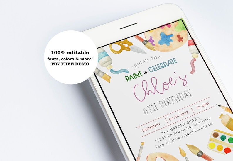 May include: A smartphone shows a birthday invitation with a painting theme. The invitation says "Join us for Paint + Celebrate Chloe's 6th Birthday" with event details. The image also includes the text "100% editable fonts, colours & more! TRY FREE DEMO."
