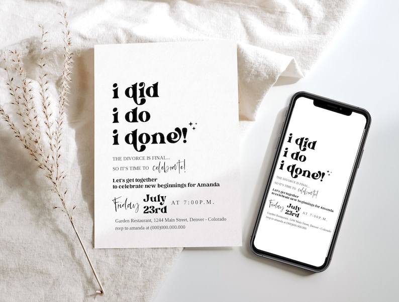 May include: A black and white invitation card with the text "i did i do i done!" and the words "The divorce is final... So it's time to celebrate!"  Let's get together to celebrate new beginnings for Amanda. Friday July 23rd at 7:00 p.m. Garden Restaurant, 1244 Main Street, Denver - Colorado. rsvp to amanda at (000)000.000.000
