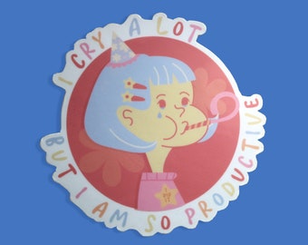 I Cry A Lot But I Am So Productive Sticker - I Can Do It With a Broken Heart Sticker - Matte Vinyl Sticker