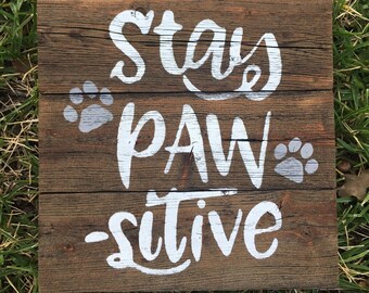 stay pawsitive sign, dog paws, Dog sign, Dog lover sign, Pet sign, Dog decor, Pet Decor, Dog Rescue, Dog Lover gift, Dog gift, Pet gift