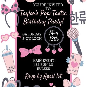 May include: A black and pink invitation for Taylor's Pop-Tastic Birthday Party. The invitation includes text, hearts, bows, and K-Pop themed graphics. The main event is at 485 Fun Ln, Euless. RSVP by April 1st.