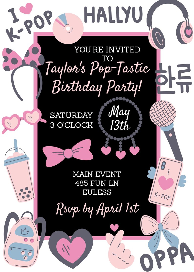 May include: A black and pink invitation for Taylor's Pop-Tastic Birthday Party. The invitation includes text, hearts, bows, and K-Pop themed graphics. The main event is at 485 Fun Ln, Euless. RSVP by April 1st.
