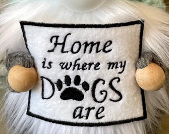 Home is where the dogs are / appliqué / sign / gnome sign / dog lover / dog / hat sign / gnome sign
