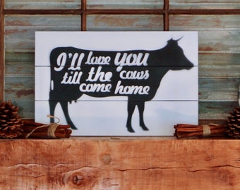I'll Love You Till The Cows Come Home Faux Pallet Board Wood Cow Sign