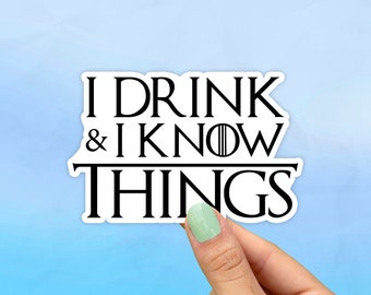 I Drink And I Know Things, Got Sticker, Best Friend Gift, Quote Sticker, Macbook Decal, Laptop Stickers, Water Bottle Sticker, Game, Thrones