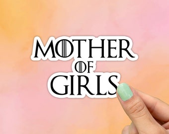 Mother of Girls, Got Sticker, Best Friend Gift, Quote Stickers, Macbook Decal, Laptop Stickers, Water Bottle Sticker, Game, Thrones