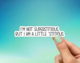 I'm Not Superstitious, But I Am A Little 'Stitious Sticker, Best Friend Gift, Funny Sticker, Laptop Stickers, Water Bottle Sticker, Quote