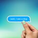 Wait, I See A Dog Sticker, Best Friend Gift, Funny Sticker, Cute Stickers, Macbook Decal, Laptop Stickers, Water Bottle Sticker, Text Msg