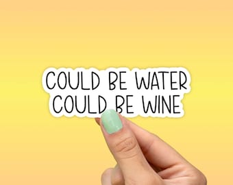 Could Be Water Could Be Wine Sticker, Best Friend Gift, Funny Sticker, Drinking Stickers, Laptop Stickers, Water Bottle Sticker, Wine Glass