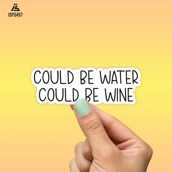 Could Be Water Could Be Wine Sticker, Best Friend Gift, Funny Sticker, Drinking Stickers, Laptop Stickers, Water Bottle Sticker, Wine Glass