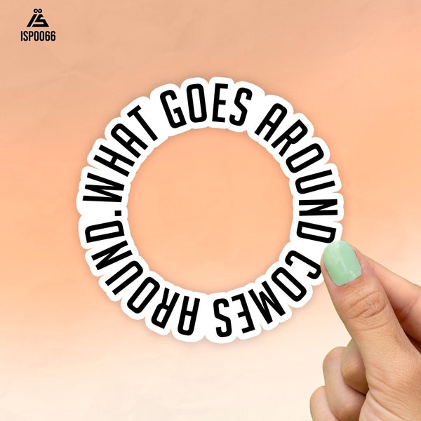 What Goes Around Comes Around Sticker, Best Friend Gift, Quote Stickers, Cute Stickers, Macbook Decal, Laptop Stickers, Water Bottle Sticker