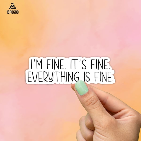 I'm Fine. It's Fine. Everything Is Fine Sticker, Best Friend Gift, Funny Sticker, Sarcastic, Laptop Stickers, Water Bottle Sticker, VSCO