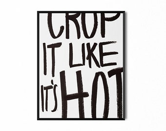 Crop it like it's hot, quote wall art, funny quote, design print, black and white, typography, poster, dorm art, office art, wall decor, art