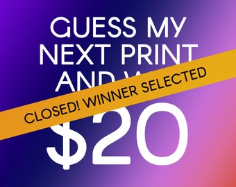 Guess my next print...Win 20 bucks!