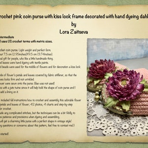 May include: A pink crocheted coin purse with a kiss lock closure, decorated with two hand-dyed dahlia flowers. The purse measures 7.5 cm by 9.5 cm.
