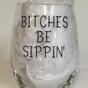 Bitches be Sippin&#39; stemless wine glass