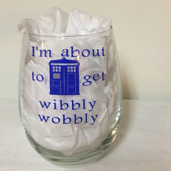 Dr. Who  I'm about to get wibbly wobbly stemless wine glass