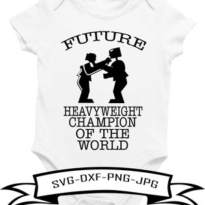May include: White baby onesie with black text that reads "FUTURE HEAVYWEIGHT CHAMPION OF THE WORLD". Two black stick figures are boxing in the middle of the text. A black banner at the bottom reads "SVG-DXF-PNG-JPG".